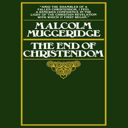 The End of Christendom, by Malcolm Muggeridge