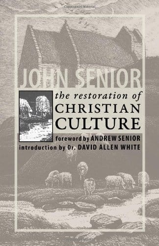 The Restoration of Christian Culture, by John Senior